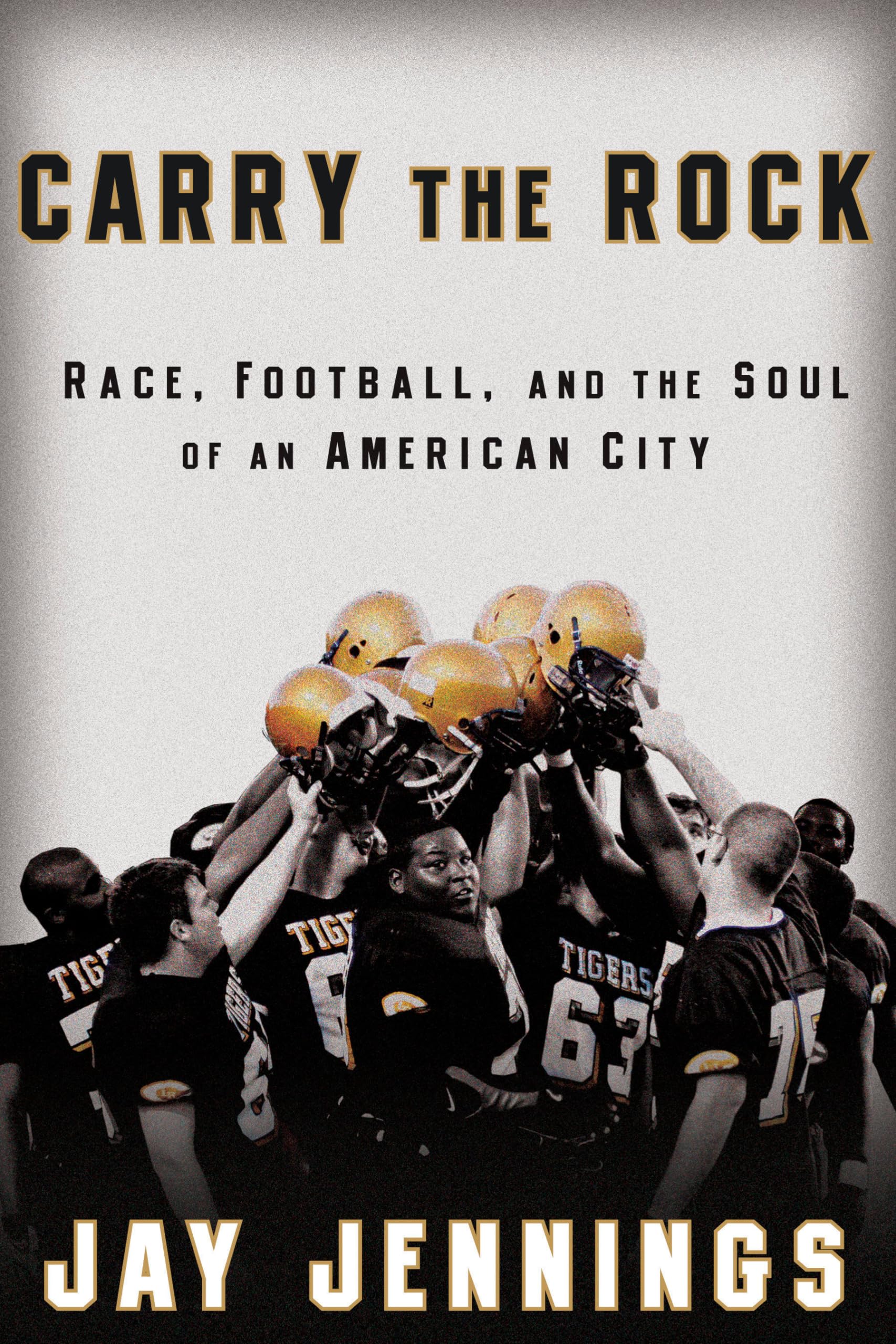Carry the Rock: Race, Football, and the Soul of an American City Books