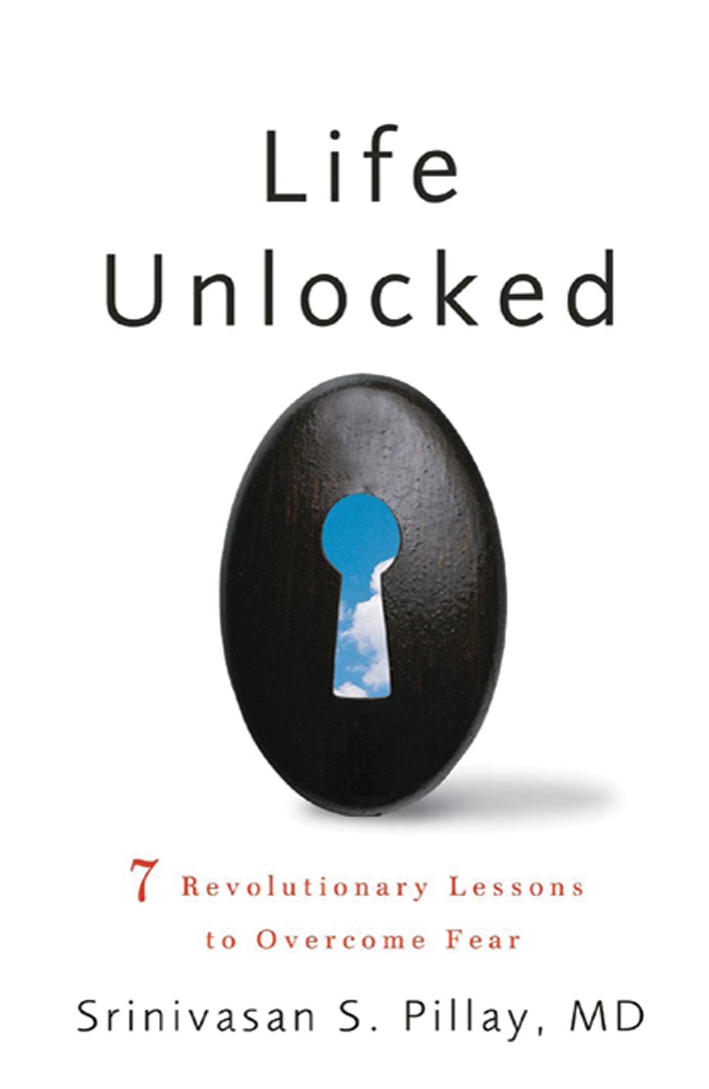 Life Unlocked: 7 Revolutionary Lessons to Overcome Fear Psychology