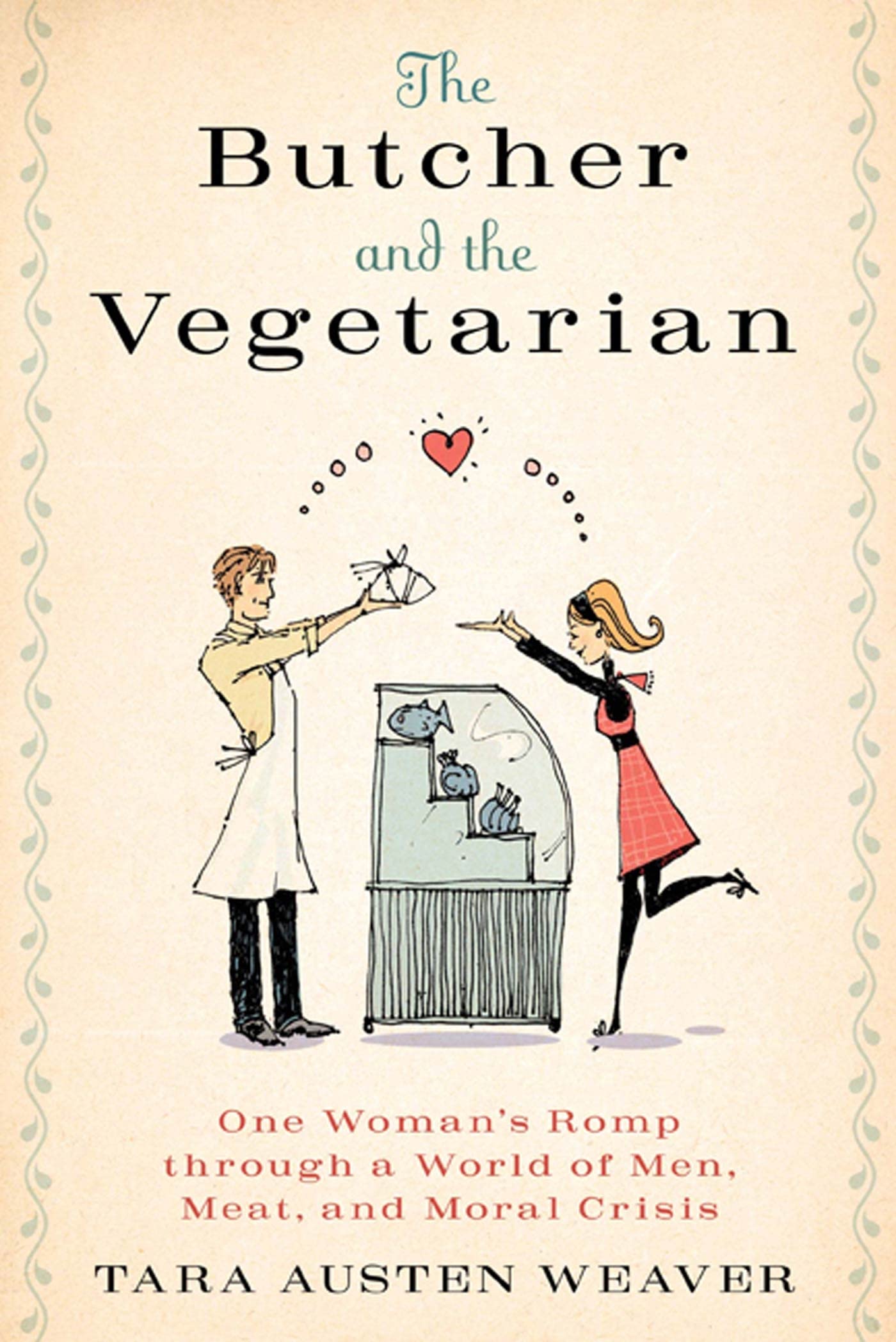 The Butcher and the Vegetarian: One Woman's Romp Through a World of Men, Meat, and Moral Crisis Memories