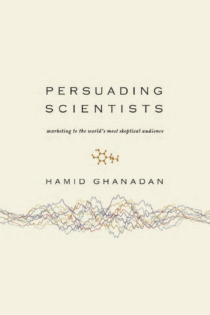 Persuading Scientists: Marketing to the World's Most Skeptical Audience Books