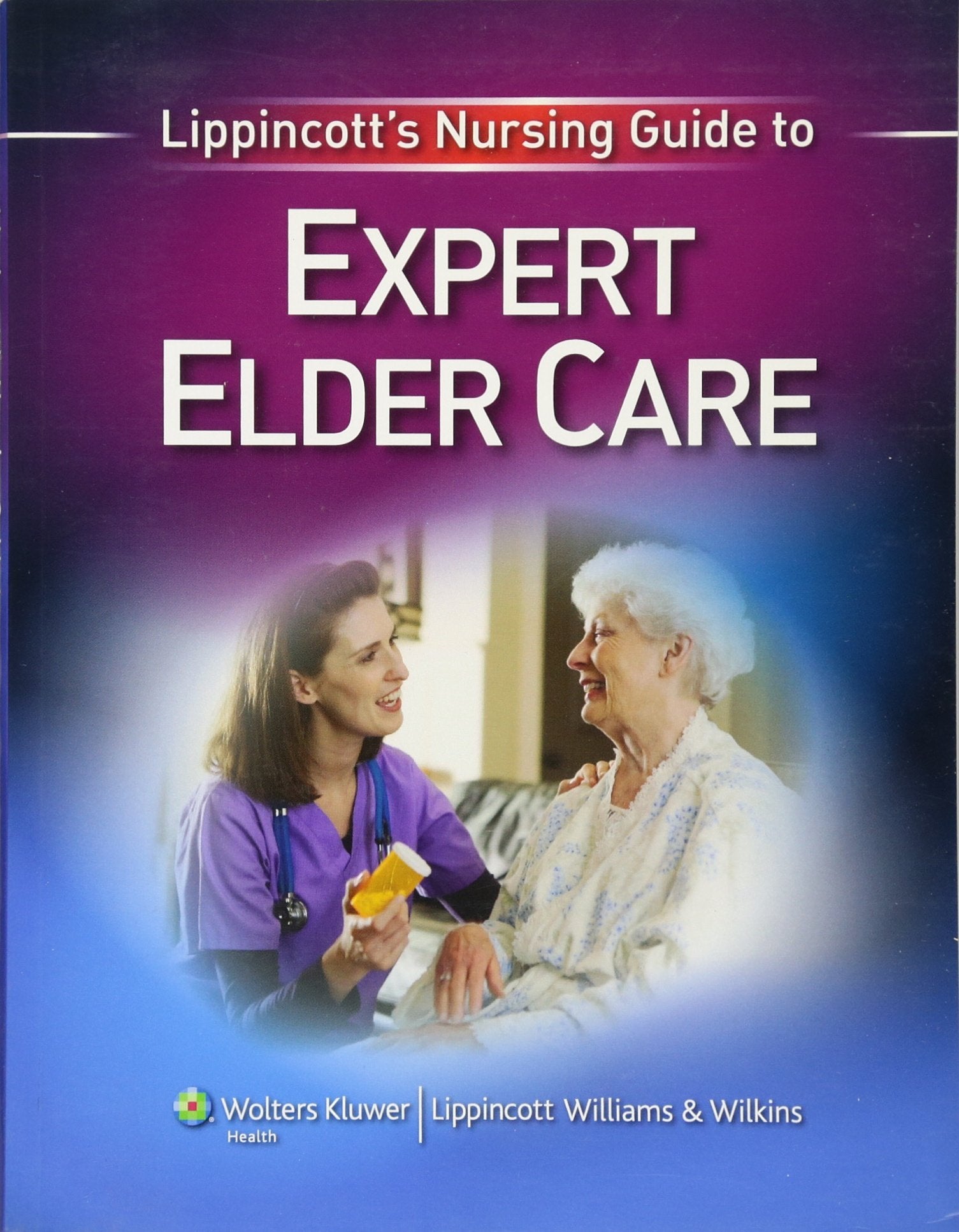 Lippincott's Nursing Guide to Expert Elder Care Medicine