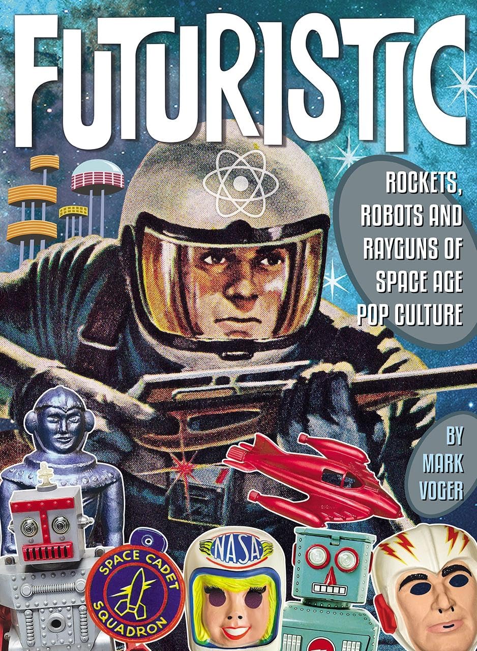 Futuristic: Rockets, Robots & Rayguns of Space Age Pop Culture Social Sciences