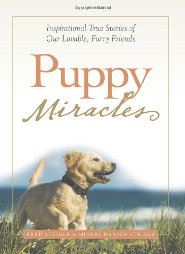 Puppy Miracles: Inspirational True Stories of Our Lovable Furry Friends Pets