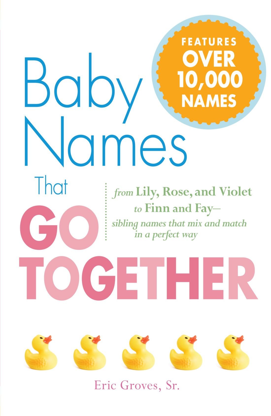 Baby Names That Go Together: from Lily, Rose, and Violet to Finn and Fay - sibling names that mix and match in a perfect way Parents & Children