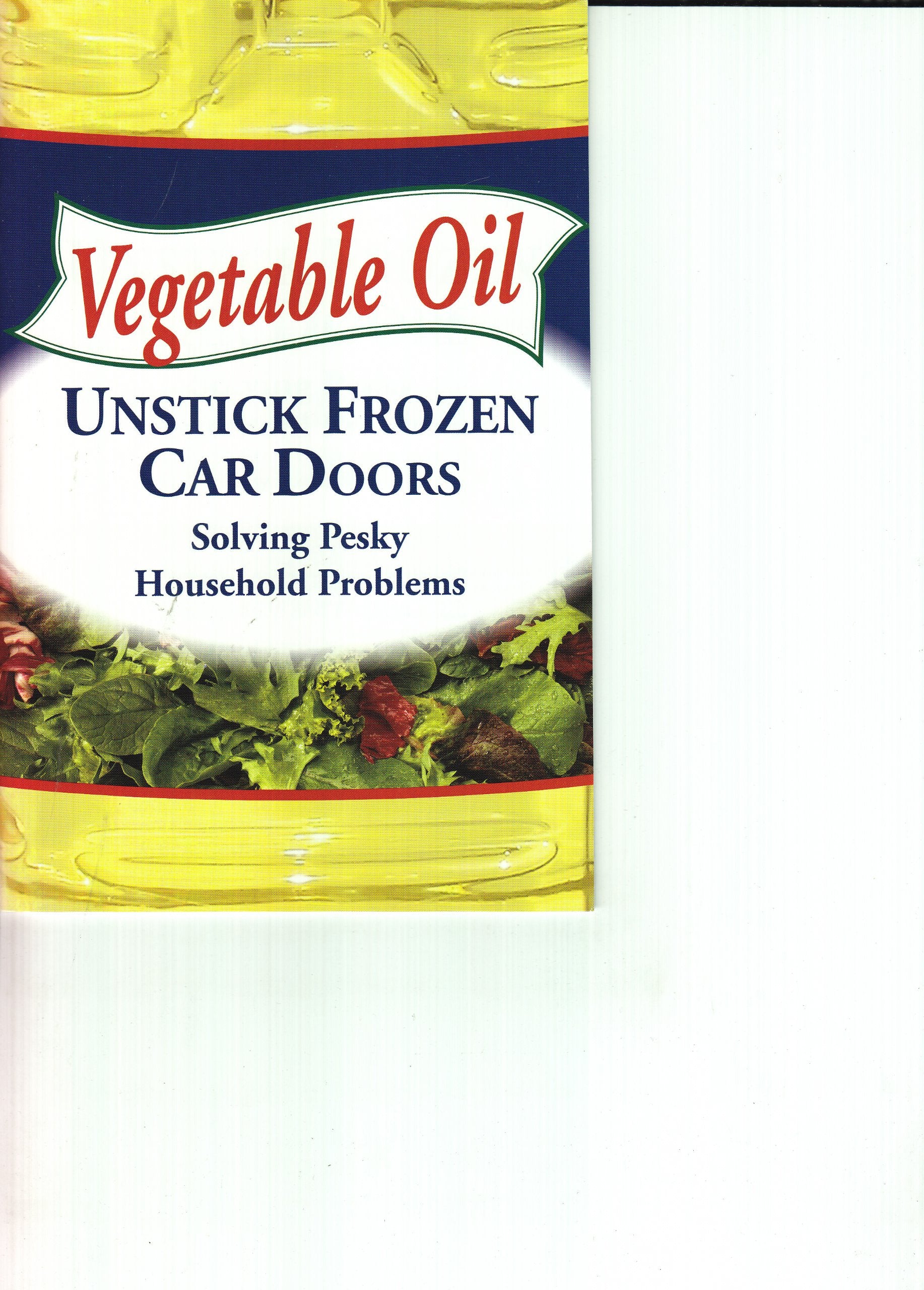 Vegetable Oil (Unstick Frozen Car Doors - Solving Pesky Household Problems) Books
