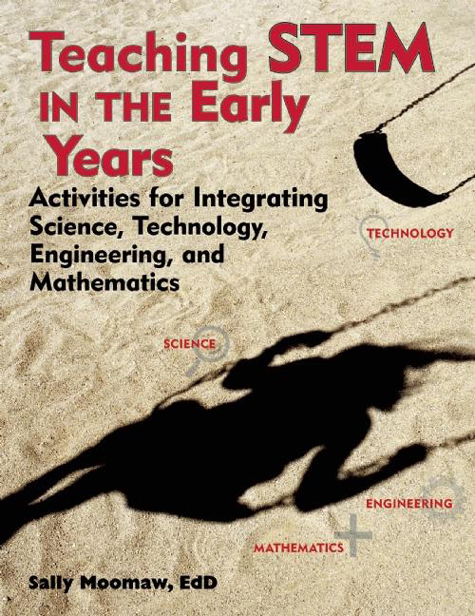 Teaching STEM in the Early Years: Activities for Integrating Science, Technology, Engineering, and Mathematics book