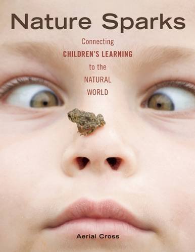 Nature Sparks: Connecting Children's Learning to the Natural World Books