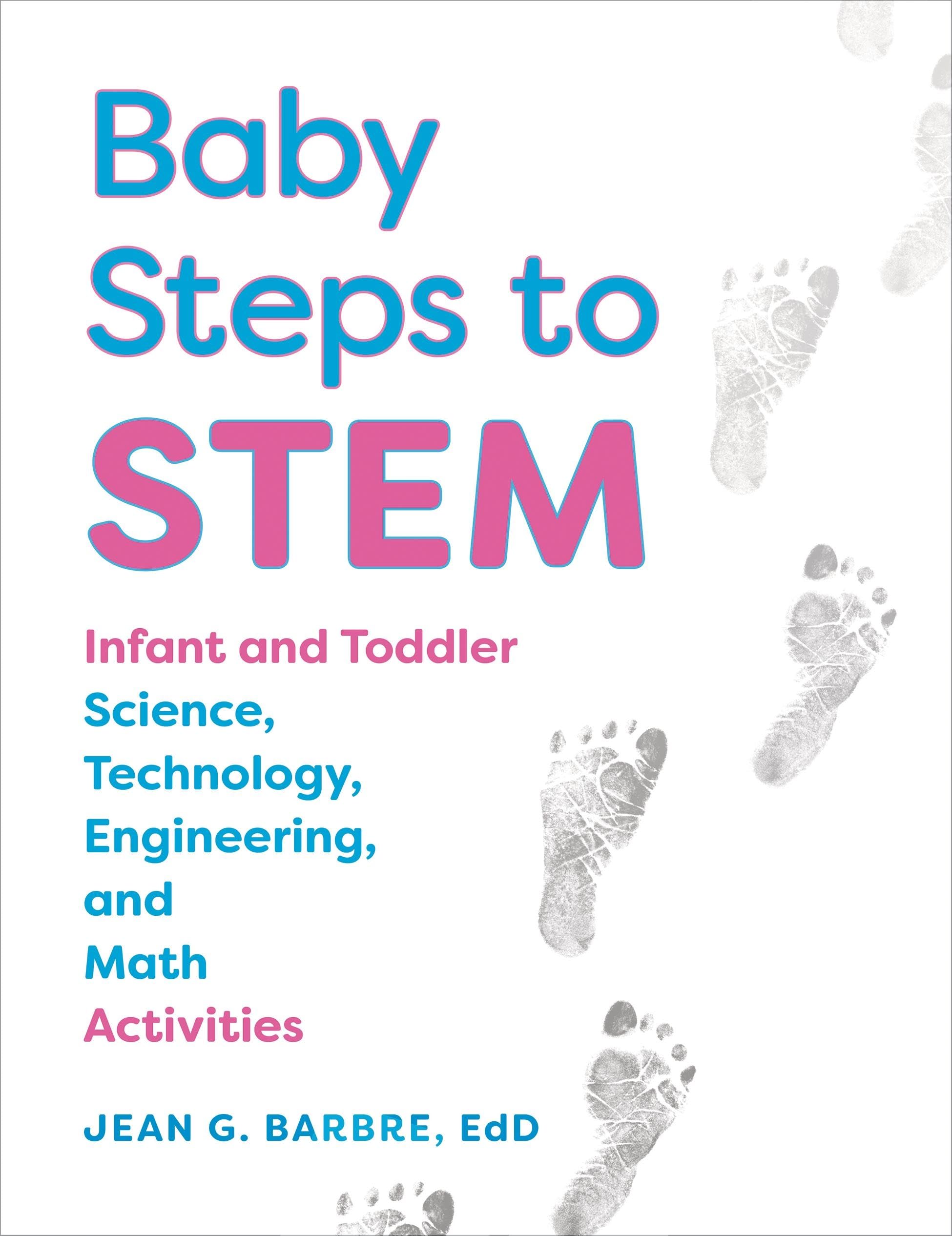 Baby Steps to STEM: Infant and Toddler Science, Technology, Engineering, and Math Activities book