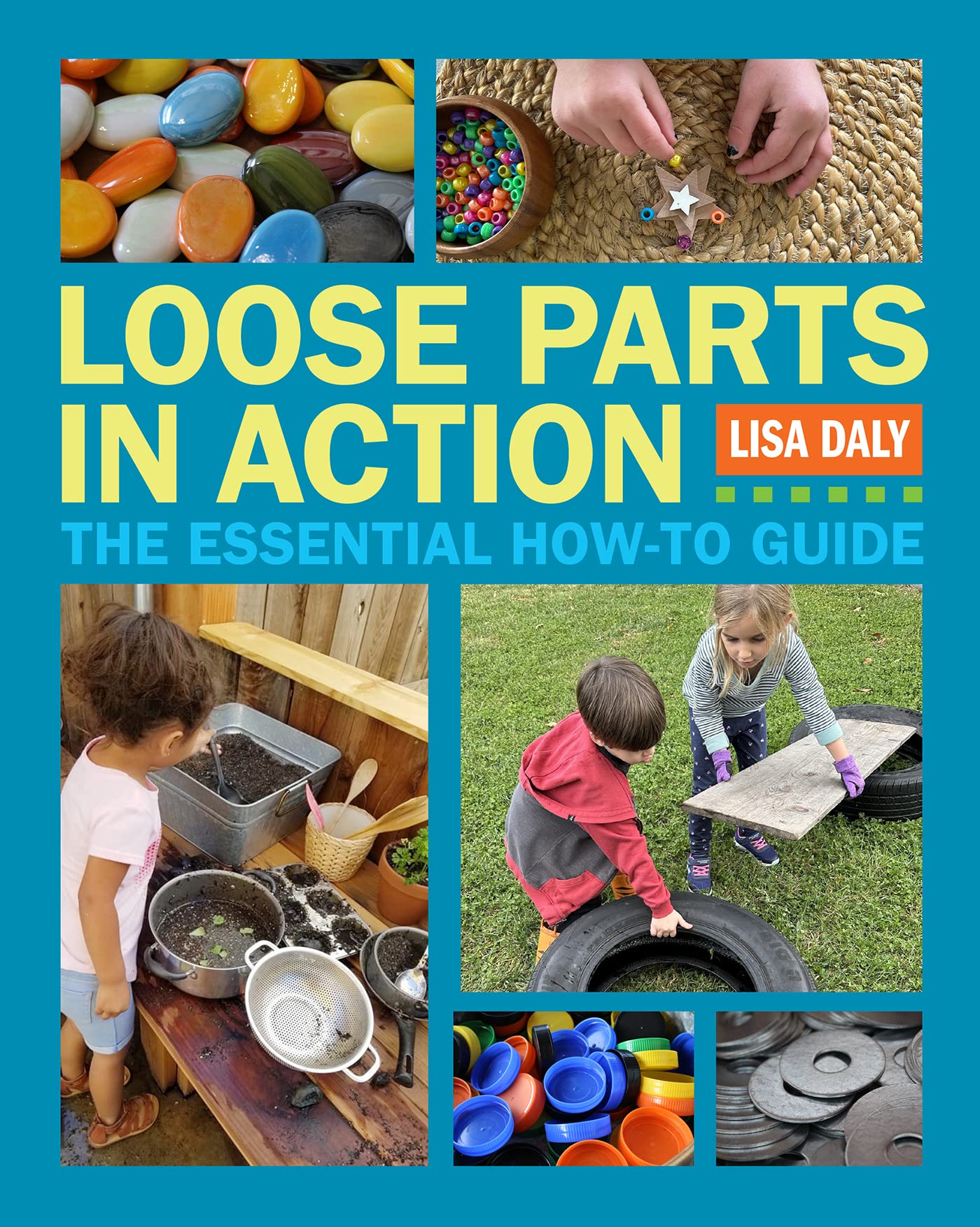Loose Parts in Action: The Essential How-To Guide Education & Training