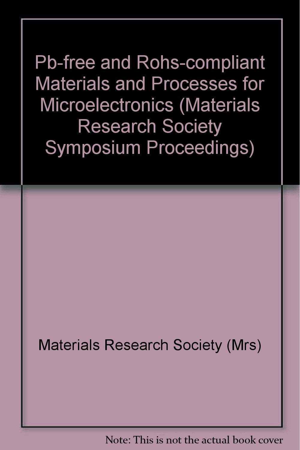 Pb-free and Rohs-compliant Materials and Processes for Microelectronics (Materials Research Society Symposium Proceedings, Band 993) Business & Technology