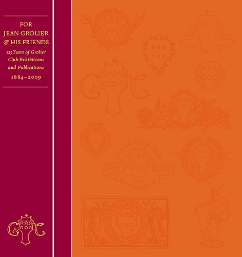 For Jean Grolier & His Friends: 125 Years of Grolier Club Exhibitions and Publications, 1884-2009 book