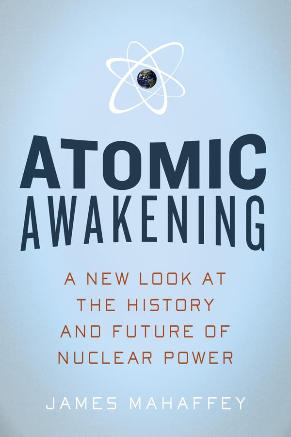 Atomic Awakening: A New Look at the History and Future of Nuclear Power Business & Technology