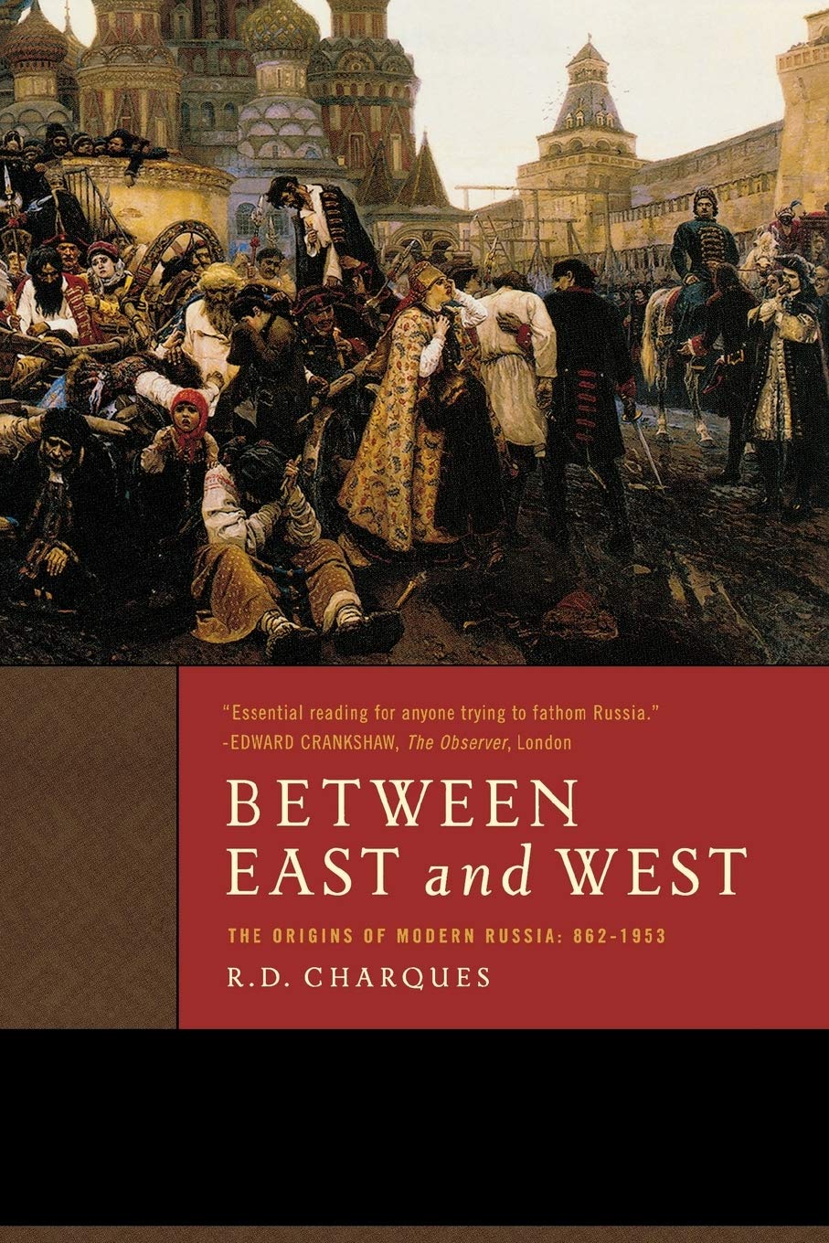 Between East and West: The Origins of Modern Russia: 862-1953 Politics & History