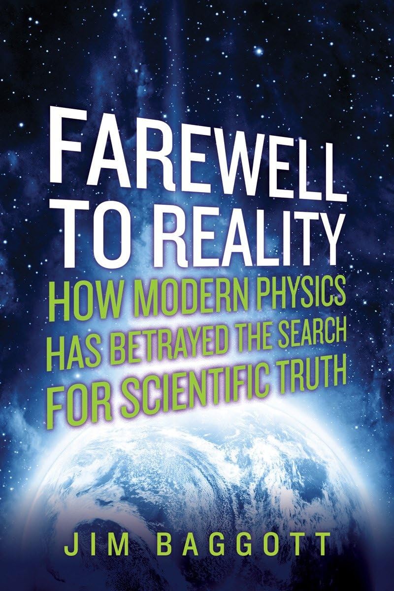 Farewell to Reality: How Modern Physics Has Betrayed the Search for Scientific Truth Natural Sciences