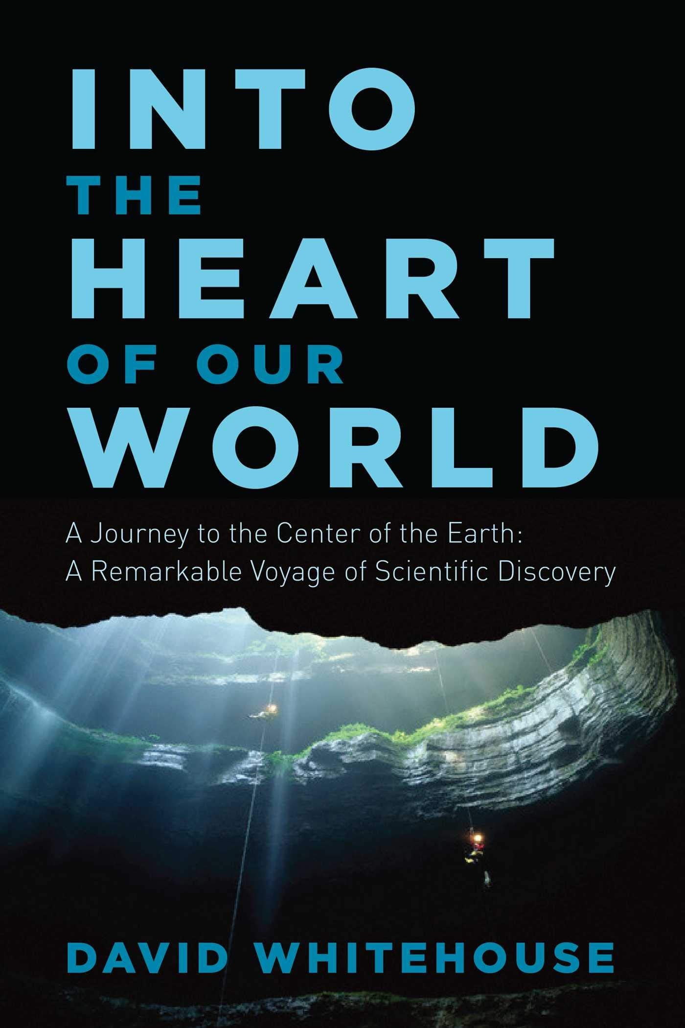 Into the Heart of Our World: A Journey to the Center of the Earth: A Remarkable Voyage of Scientific Discovery Business & Technology