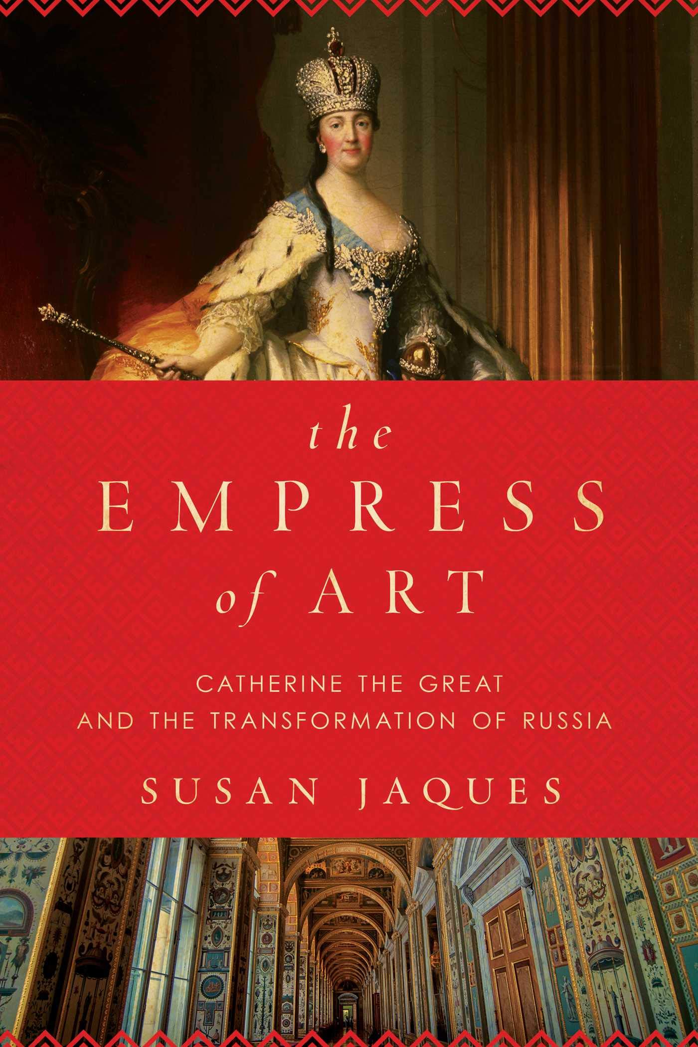 The Empress of Art: Catherine the Great and the Transformation of Russia Politics & Society