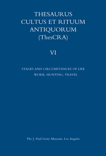 Thesaurus Cultus Et Rituum Antiquorum Thescra: Stages and Circumstances of Life: Work, Hunting, Travel Politics & History