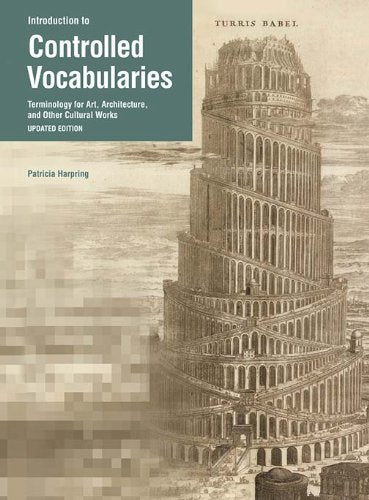 Introduction to Controlled Vocabularies - Terminology For Art, Architecture, and Other Cultural Works, Updated Edition Social Sciences