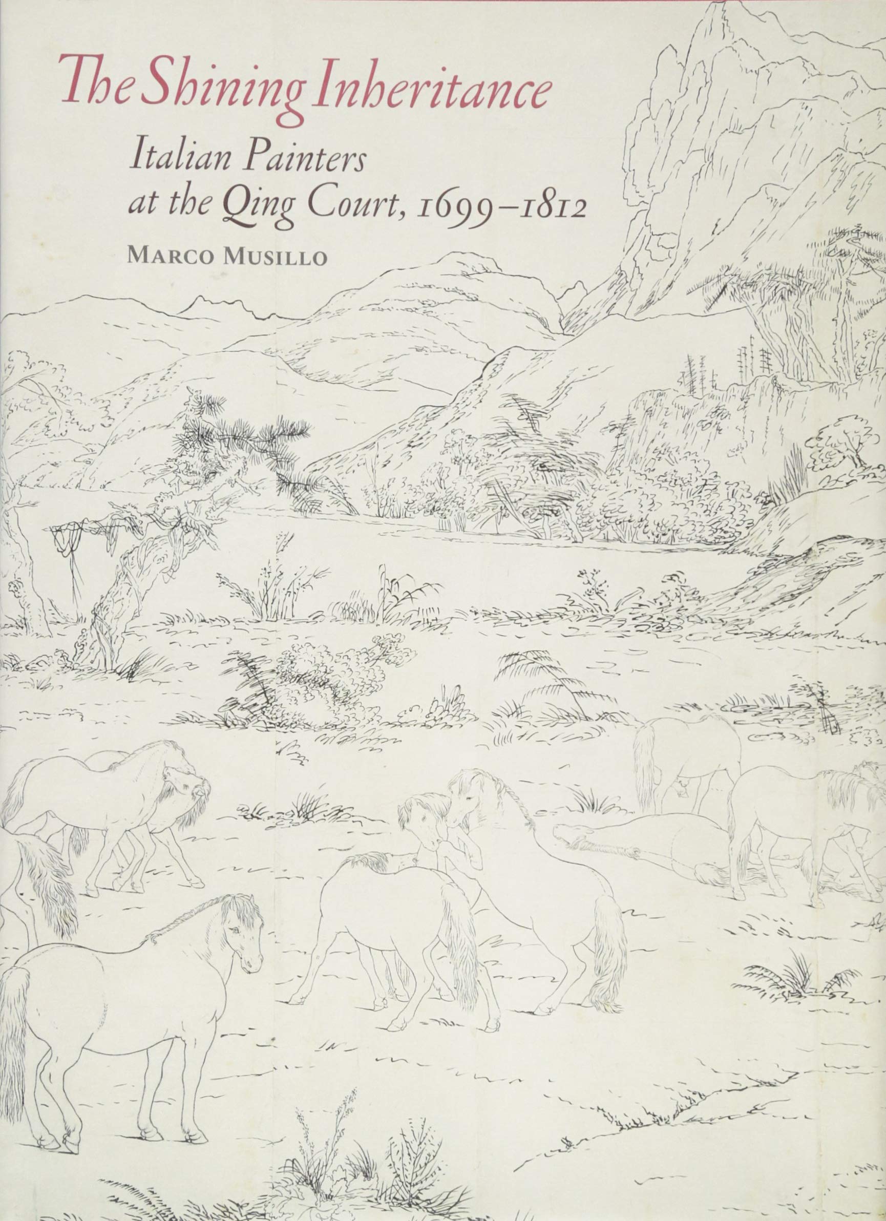 The Shining Inheritance - Italian Painters at the Qing Court, 1699-1812 (Getty Publications – (Yale)) Film, Art & Culture
