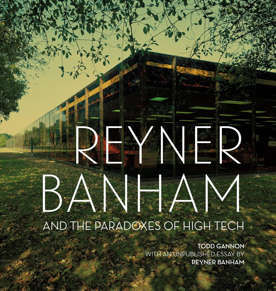 Reyner Banham and the Paradoxes of High Tech (Getty Publications – (Yale)) Architecture
