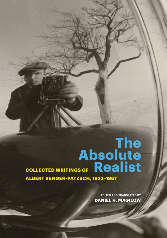 The Absolute Realist: Collected Writings of Albert Renger-Patzsch, 1923–1967 Arts & Music