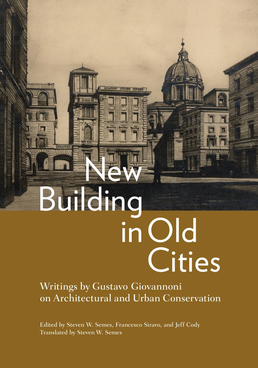New Building in Old Cities: Writings by Gustavo Giovannoni on Architectural and Urban Conservation Architecture