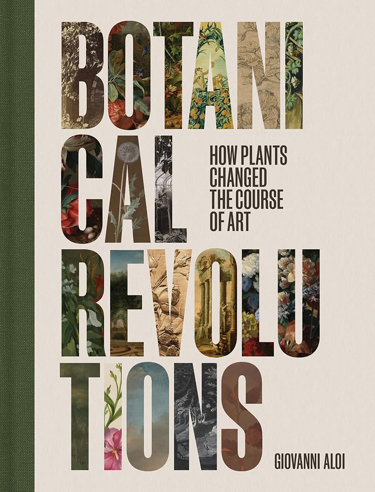 Botanical Revolutions: How Plants Changed the Course of Art Film, Art & Culture