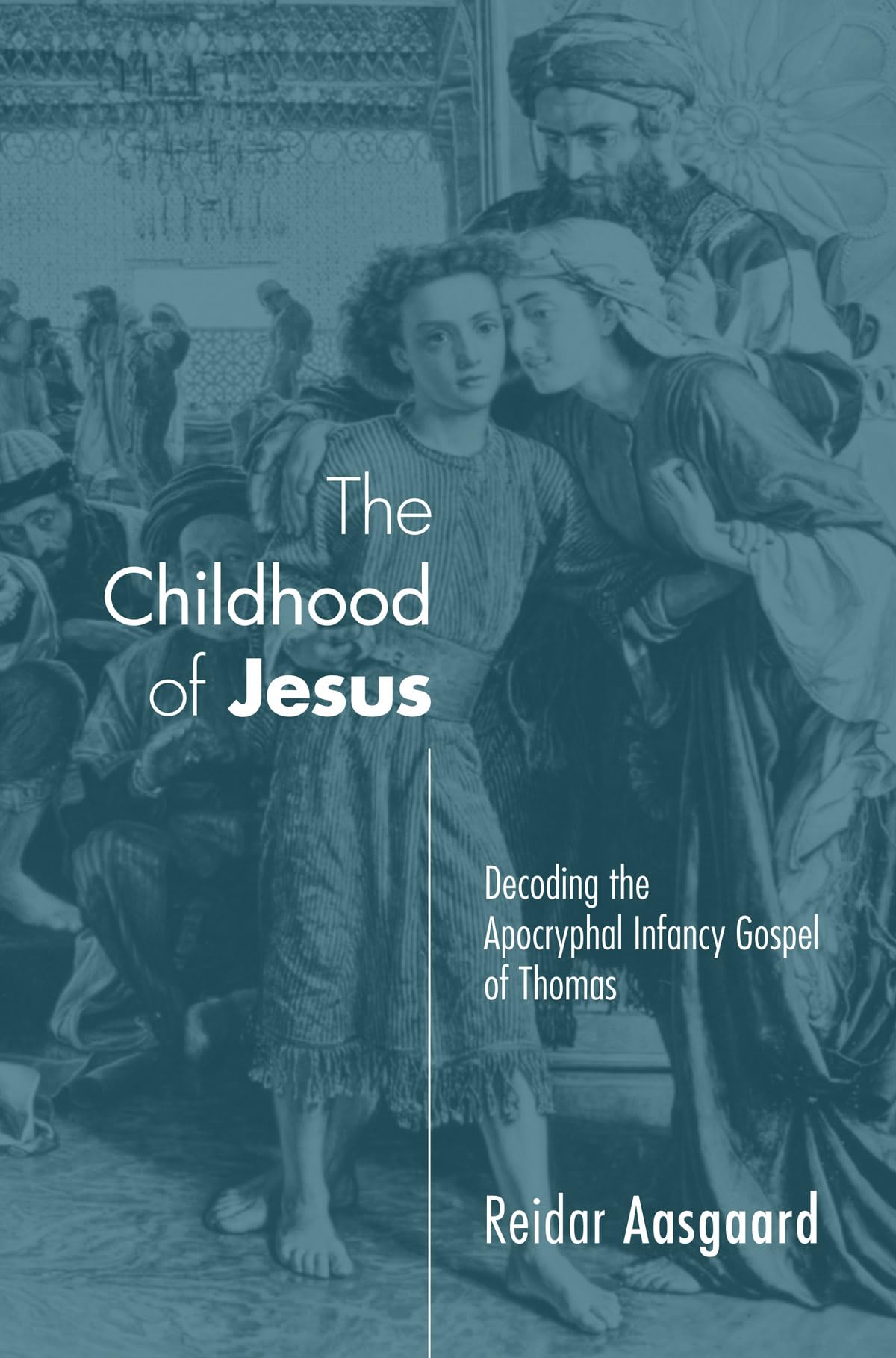 The Childhood of Jesus: Decoding the Apocryphal Infancy Gospel of Thomas Religion & Esotericism