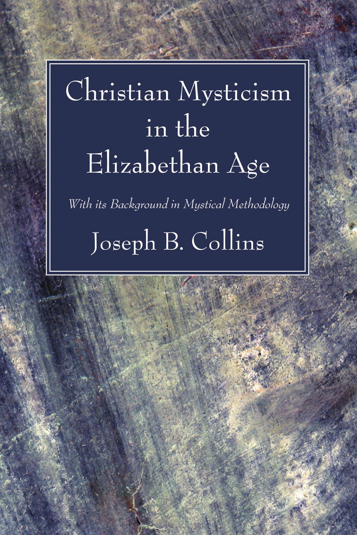 Christian Mysticism in the Elizabethan Age: With its Background in Mystical Methodology Contemporary literature