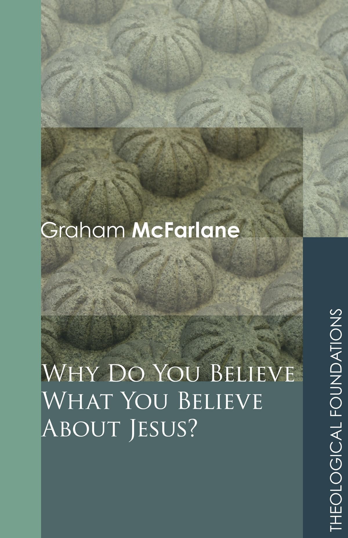 Why Do You Believe What You Believe About Jesus? (Theological Foundations) Religion & Esotericism