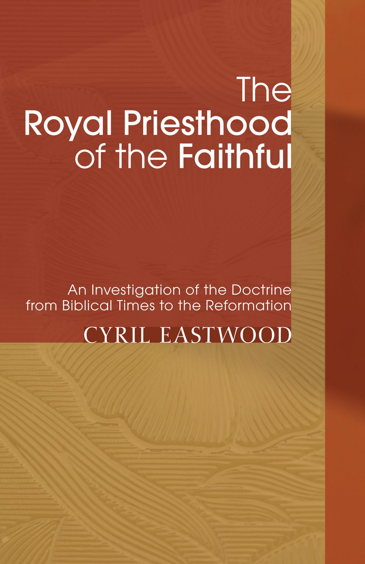 The Royal Priesthood of the Faithful: An Investigation of the Doctrine from Biblical Times to the Reformation book