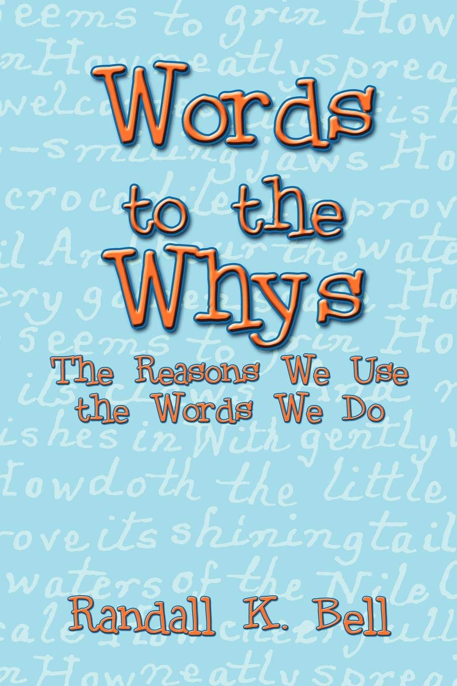 Words to the Whys: The Reasons We Use the Words We Do Books