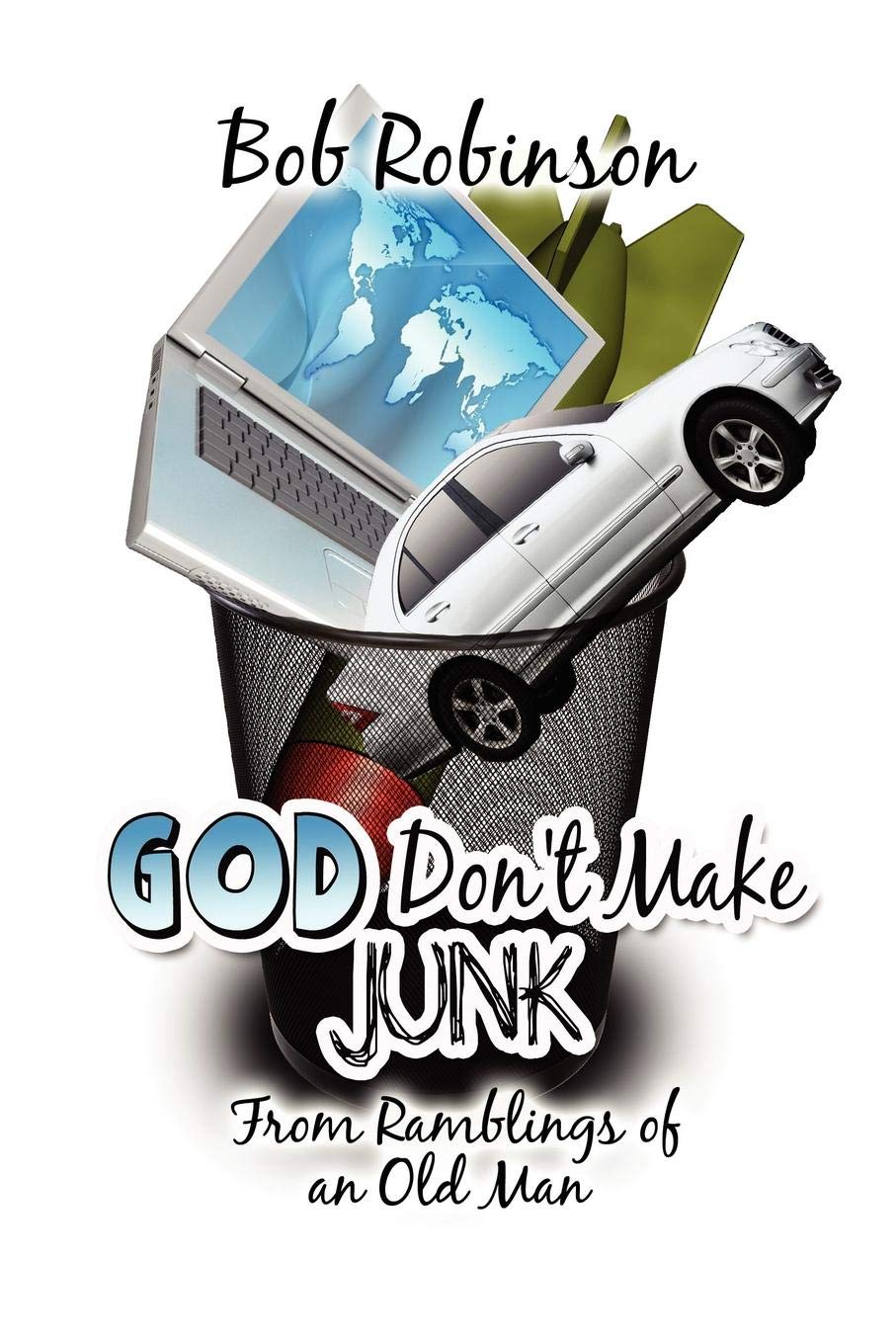 God Don't Make Junk: From Ramblings of an Old Man Art & Literature