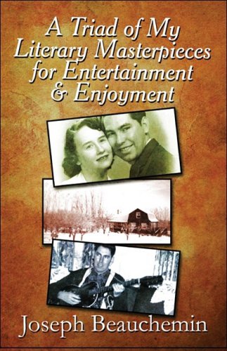 A Triad of My Literary Masterpieces for Entertainment & Enjoyment Essays & Short Stories