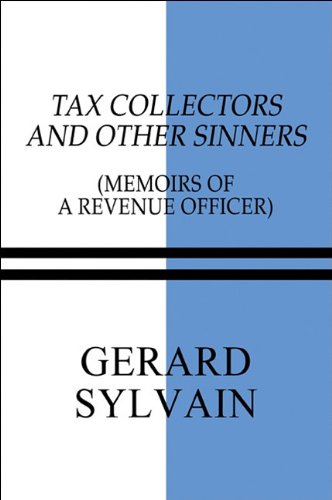 Tax Collectors and Other Sinners: Memoirs of a Revenue Officer Art & Literature