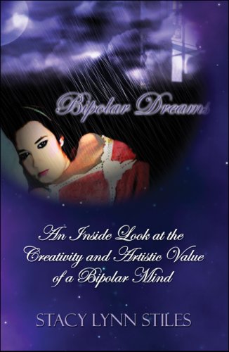 Bipolar Dreams: An Inside Look at the Creativity and Artistic Value of a Bipolar Mind Poetry