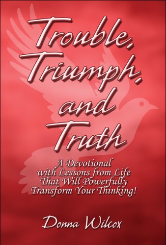 Trouble, Triumph, and Truth: A Devotional With Lessons from Life That Will Powerfully Transform Your Thinking! Religion & Esotericism