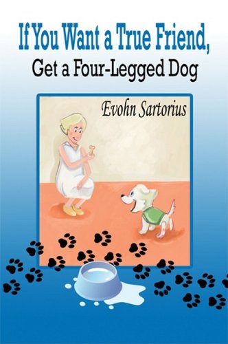 If You Want a True Friend, Get a Four-legged Dog Books