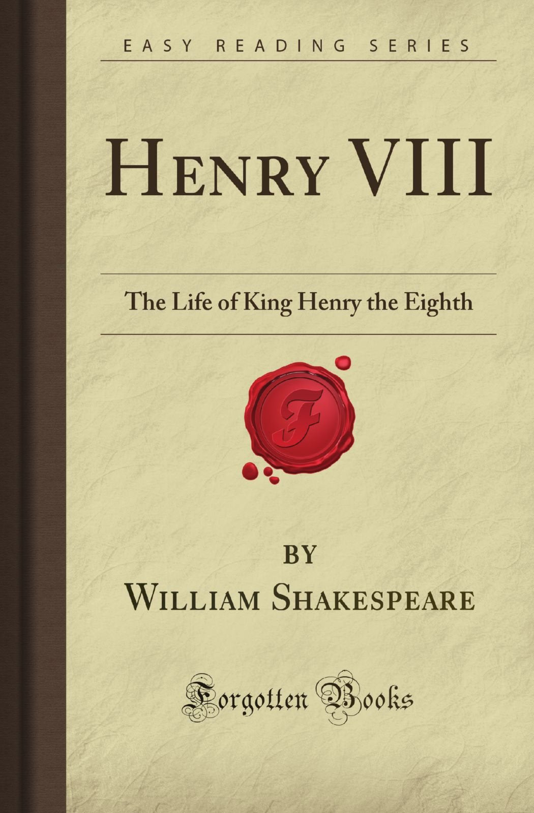 Henry VIII: The Life of King Henry the Eighth (Forgotten Books) Drama
