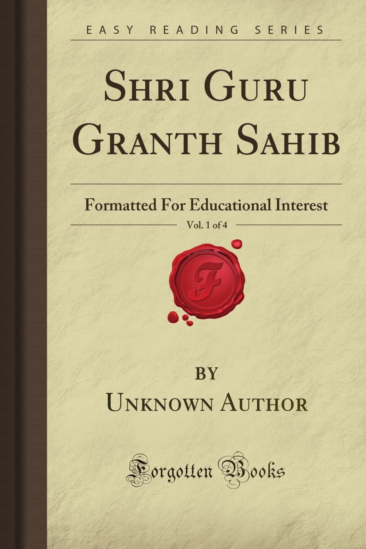 Shri Guru Granth Sahib, Vol. 1 of 4: Formatted For Educational Interest (Forgotten Books) Religion & Esotericism