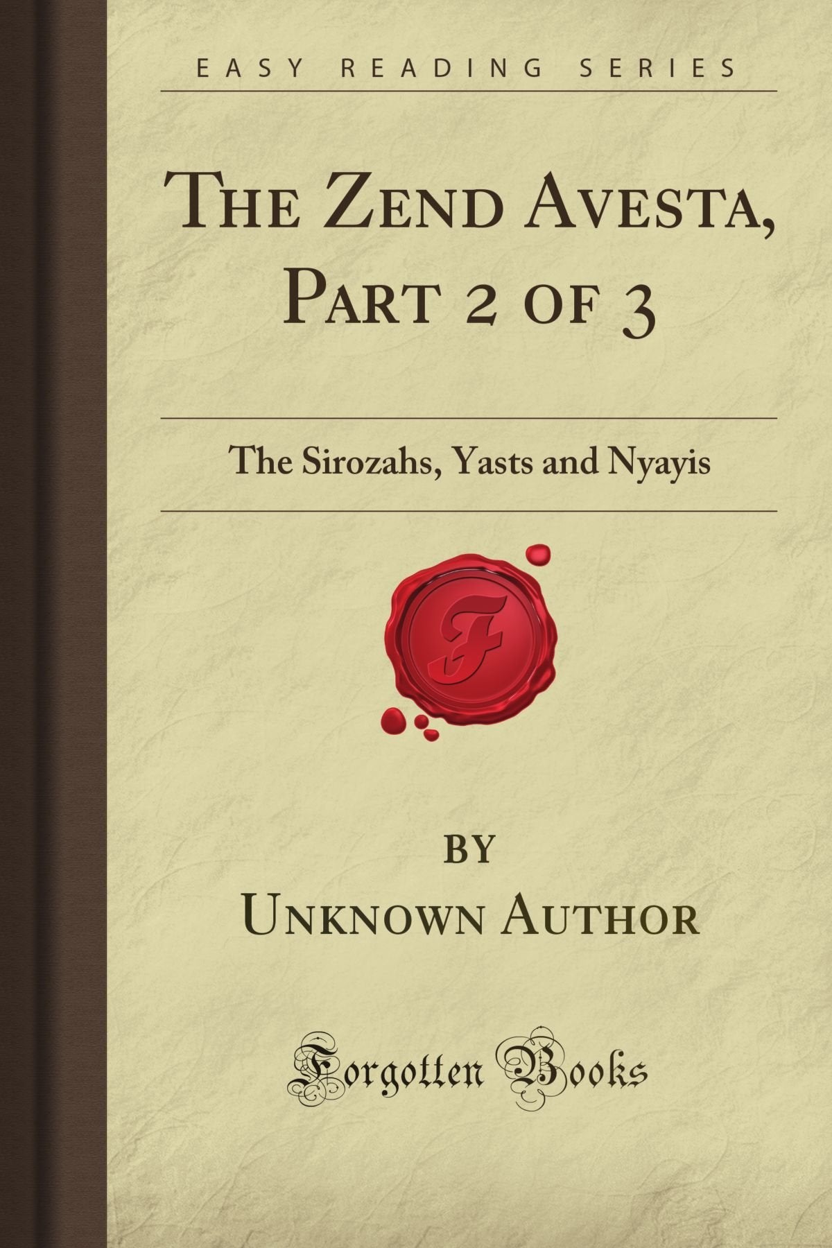 The Zend Avesta, Part 2 of 3: The Sirozahs, Yasts and Nyayis (Forgotten Books) Religion & Esotericism