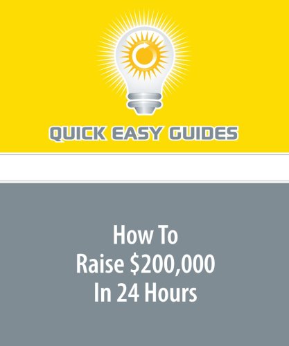How To Raise $200,000 In 24 Hours Business, Finance & Career
