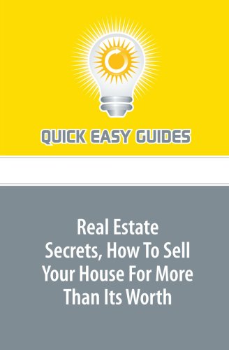 Real Estate Secrets, How To Sell Your House For More Than Its Worth Business, Finance & Career