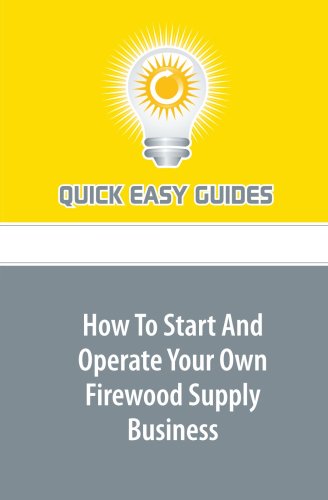 How To Start And Operate Your Own Firewood Supply Business Business, Finance & Career