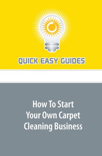 How To Start Your Own Carpet Cleaning Business Business, Finance & Career
