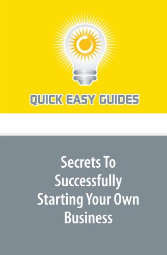 Secrets To Successfully Starting Your Own Business Business, Finance & Career