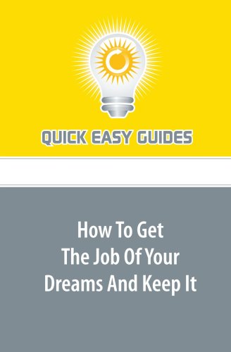 How To Get The Job Of Your Dreams And Keep It Business, Finance & Career