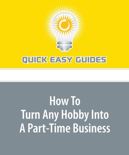 How To Turn Any Hobby Into A Part-Time Business Business, Finance & Career