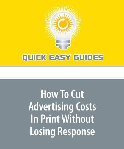 How To Cut Advertising Costs In Print Without Losing Response Business, Finance & Career