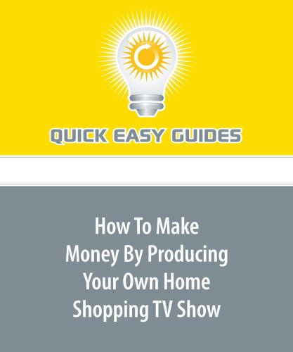 How To Make Money By Producing Your Own Home Shopping TV Show Business, Finance & Career